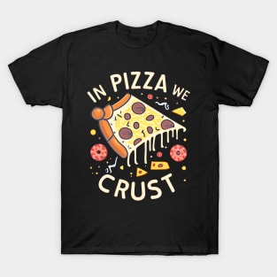 In Pizza We Crust T-Shirt